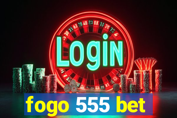 fogo 555 bet